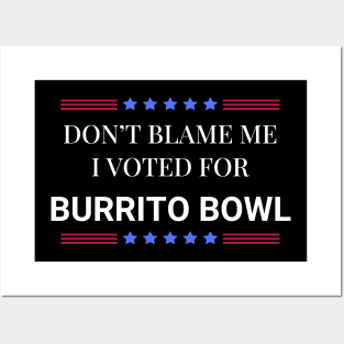 Don't Blame Me I Voted For Burrito Bowl Posters and Art